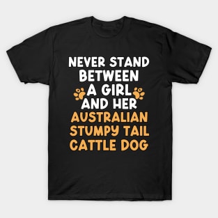 Never Stand Between A Girl And Her Australian Stumpy Tail Cattle Dog T-Shirt